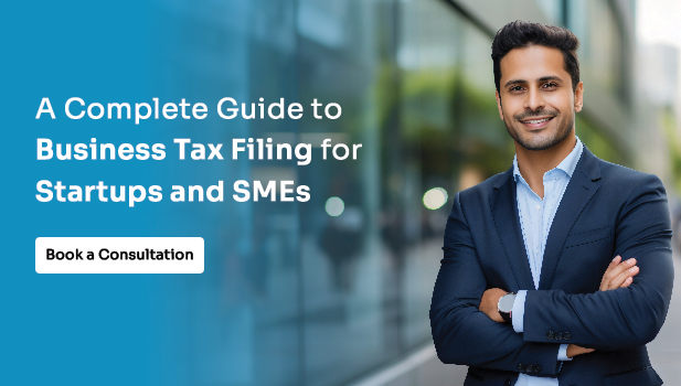 A Complete Guide to Business Tax Filing for Startups and SMEs